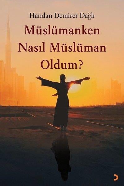 Handan Demirer DağlıDeneme KitaplarıMüslümanken Nasıl Müslüman Oldum?
