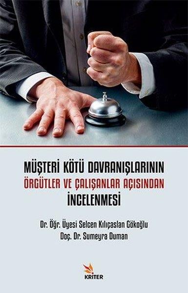 Selcen Kılıçaslan Gökoğluİş Dünyası KitaplarıMüşteri Kötü Davranışlarının Örgütler ve Çalışanlar Açısından İncelenmesi