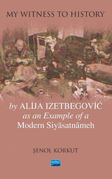 Şenol KorkutYabancı Dilde KitaplarMy Witness to History by Alija Izetbegovic as an Example of a Modern Siyasatnameh