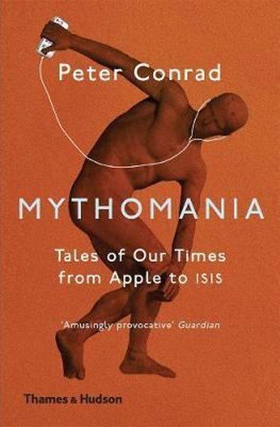 Peter ConradPhilosophy FictionMythomania: Tales of Our Times From Apple to Isis