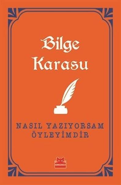 Bilge KarasuBilge Karasu (1930 - 1995)Nasıl Yazıyorsam Öyleyimdir