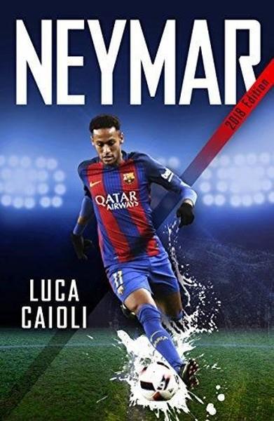 Luca CaioliSportsNeymar  2018 Updated Edition: The Unstoppable Rise of Barcelona's Brazilian Superstar