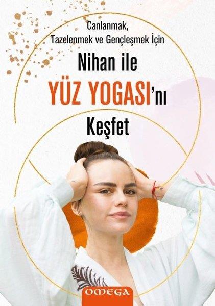 Nihan BüyükaksuYoga & MeditationsbücherNihan ile Yüz Yogasını Keşfet - Canlanmak Tazelenmek ve Gençleşmek için