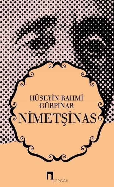 Hüseyin Rahmi GürpınarHüseyin Rahmi Gürpınar (1864 - 1944)Nimetşinas
