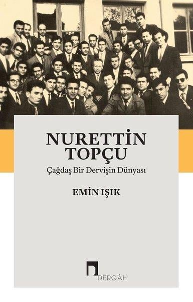 Emin IşıkTarihi Biyografi ve Otobiyografi KitaplarıNurettin Topçu-Çağdaş Bir Dervişin Dünyası