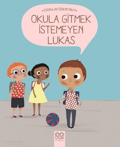 Nadine Brun CosmeÇocuk Hikaye KitaplarıOkula Gitmek İstemeyen Lukas-Doğruları Öğreniyorum