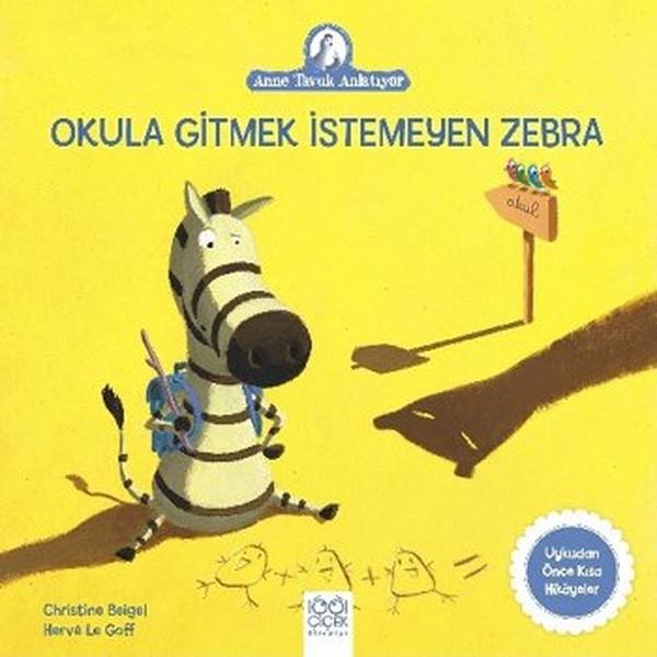 Güçlü ÖzkökÇocuk Hikaye KitaplarıOkula Gitmek İstemeyen Zebra-Anne Tavuk Anlatıyor