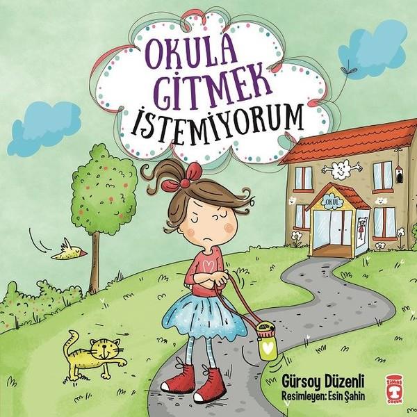 Gürsoy DüzenliOkul Öncesi Öykü KitaplarıOkula Gitmek İstemiyorum