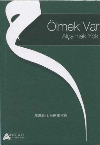 Abdullah B. Nasır Er-ReşidDiğerÖlmek Var Alçalmak Yok