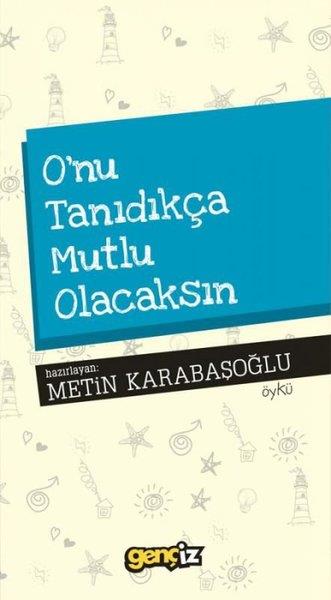 Metin KarabaşoğluHikaye (Öykü) KitaplarıO'nu Tanıdıkça Mutlu Olacaksın