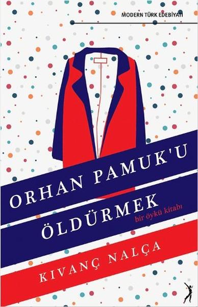 Kıvanç NalçaGeschichten Orhan Pamuk'u Öldürmek