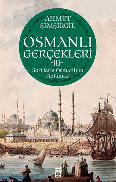 Ahmet ŞimşirgilOsmanlı Tarihi KitaplarıOsmanlı Gerçekleri 3 - Sorularla Osmanlı'yı Anlamak