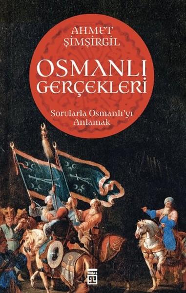 Ahmet ŞimşirgilOsmanlı Tarihi KitaplarıOsmanlı Gerçekleri - Sorularla Osmanlı'yı Anlamak