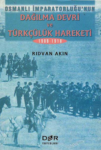 Rıdvan AkınTürkiye Siyaseti ve Politikası KitaplarıOsmanlı İmparatorluğu Dağılma Devri Ve Türkçülük Hareketi