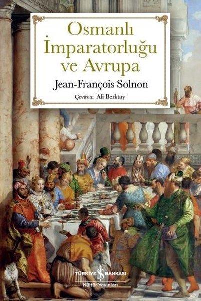 Jean - François SolnonDünya Tarihi KitaplarıOsmanlı İmparatorluğu ve Avrupa