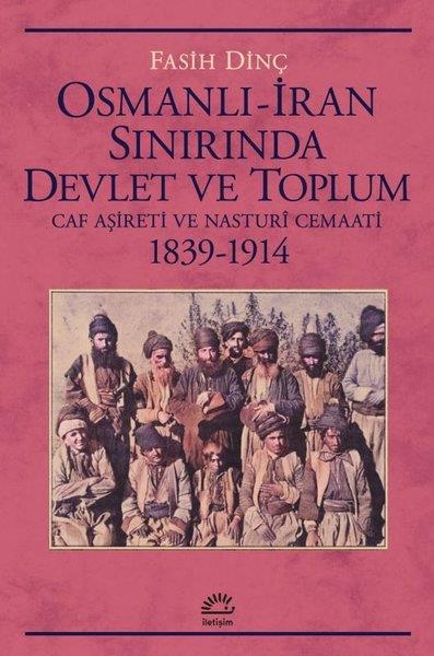 Fasih DinçOsmanli TarihiOsmanlı - İran Sınırında Devlet ve Toplum - Caf Aşireti ve Nasturi Cemaati 1839 - 1914