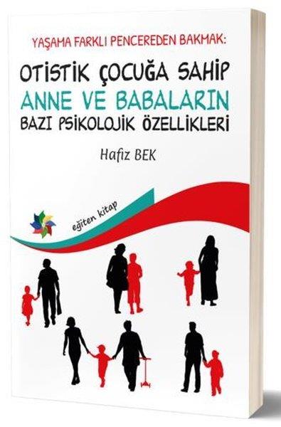 Hafız BekAkademikOtistik Çocuğa Sahip Anne ve Babaların Bazı Psikolojik Özellikleri - Hayata Farklı Pencereden Bakmak