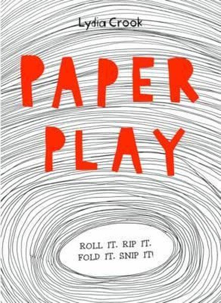 Lydia CrookChildren and TeenPaper Play: Roll it. Rip it. Fold it. Snip it!