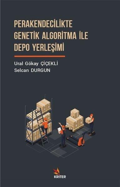 Ural Gökay Çiçekliİşletme, Muhasebe, Maliye KitaplarıPerakendecilikte Genetik Algoritma İle Depo Yerleşimi