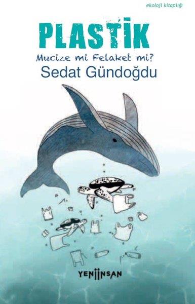Sedat GündoğduUmwelttechnikPlastik - Mucize mi Felaket mi?