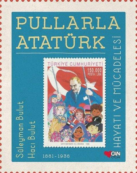 Süleyman BulutBiyografi-OtobiyografiPullarla Atatürk Hayatı ve Mücadelesi 1881 - 1938