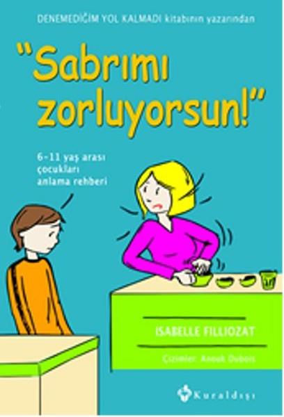 Isabelle FilliozatAile ve Çocuk Kitapları (Ebeveyn İlişkileri)Sabrımı Zorluyorsun!