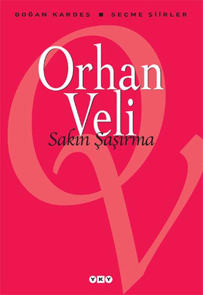 Orhan Veli KanıkOrhan Veli Kanık (1914 - 1950)Sakın Şaşırma