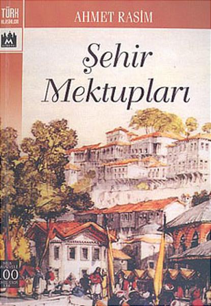 Ahmet RasimAhmet Rasim (1864 - 1932)Şehir Mektupları -Seçmeler