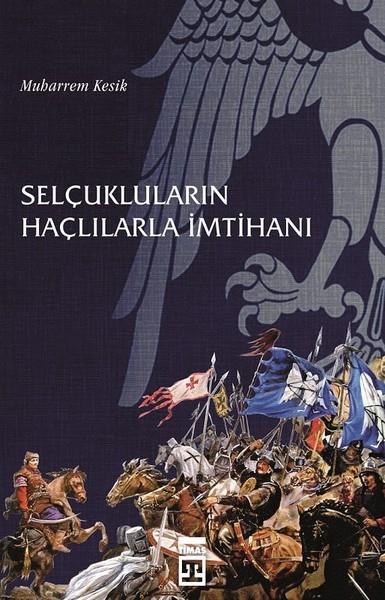 Muharrem KesikTürk Tarihi Araştırmaları KitaplarıSelçukluların Haçlılarla İmtihanı