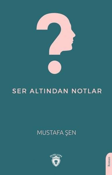 Mustafa ŞenTürkçe RomanlarSer Altından Notlar