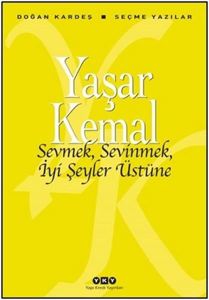 Yaşar KemalYaşar Kemal (1923 - 2015)Sevmek Sevinmek İyi Şeyler Üstüne