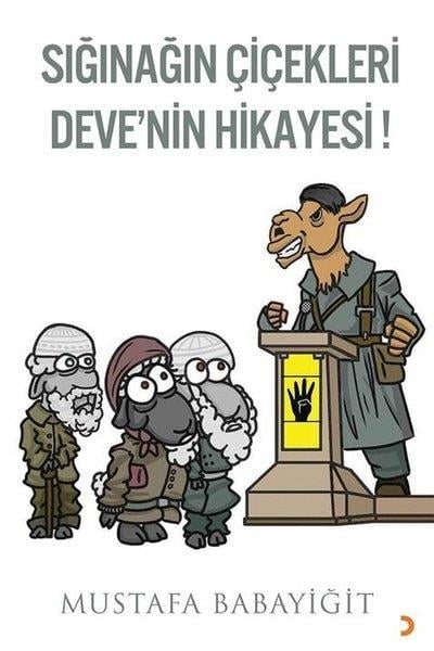 Mustafa BabayiğitDeneme KitaplarıSığınağın Çiçekleri Deve'nin Hikayesi!