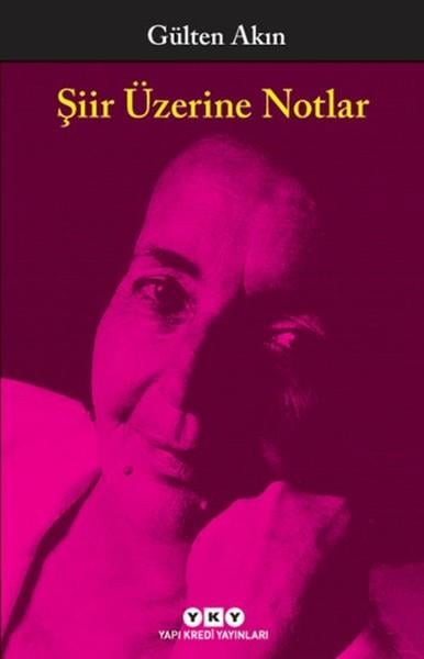 Gülten AkınGülten Akın (1933 - 2015)Şiir Üzerine Notlar