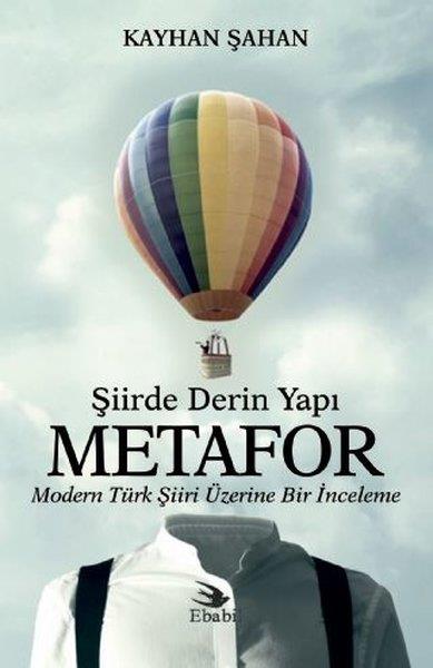 Kayhan ŞahanAraştırma-İnceleme-ReferansŞiirde Derin Yapı Metafor-Modern Türk Şiiri Üzerine Bir İnceleme