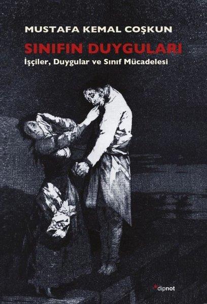 Mustafa Kemal CoşkunGenel Politika & Siyaset Bilim & Siyaset Tarihi KitaplarıSınıfın Duyguları - İşçilerDuygular ve Sınıf Mücadelesi