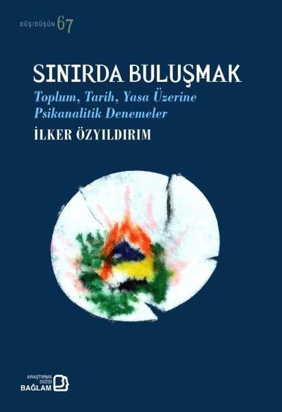 İlker ÖzyıldırımPsikoloji KitaplarıSınırda Buluşmak - Toplum Tarih Yasa Üzerine Psikanalitik Denemeler