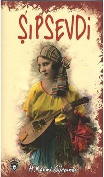 Hüseyin Rahmi GürpınarHüseyin Rahmi Gürpınar (1864 - 1944)Şıpsevdi