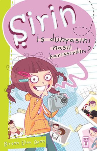 Birsen Ekim ÖzenÇocuk Öykü KitaplarıŞirin - İş Dünyasını Nasıl Karıştırdım?