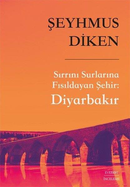 Şeyhmus DikenTürk Tarihi Araştırmaları KitaplarıSırrını Surlarına Fısıldayan Şehir: Diyarbakır