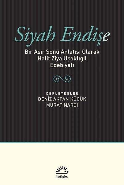 KolektifEleştiri & Kuram & İnceleme KitaplarıSiyah Endişe-Bir Asır Sonu Anlatısı Olarak Halit Ziya Uşaklıgil