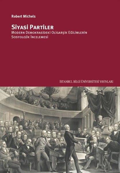 Robert MichelsKurumlar ve Örgütler ile İlgili KitaplarSiyasi Partiler: Modern Demokrasideki Oligarşik Eğilimlerin Sosyolojik İncelenmesi