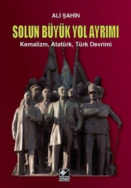 Ali ŞahinMustafa Kemal Atatürk KitaplarıSolun Büyük Yol Ayrımı-KemalizmAtatürkTürk Devrimi