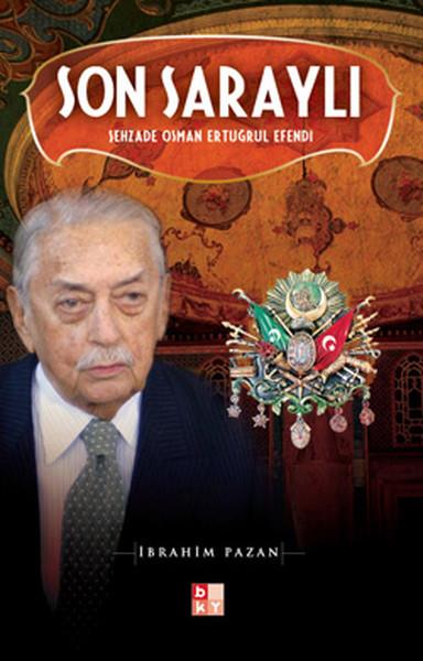 İbrahim PazanOsmanlı Tarihi KitaplarıSon Saraylı - Şehzade Osman Ertuğrul Efendi