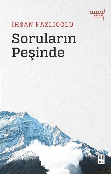 İhsan FazlıoğluFelsefe BilimiSoruların Peşinde