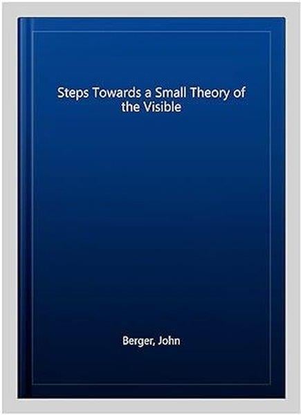 John BergerClassicsSteps Towards a Small Theory of the Visible