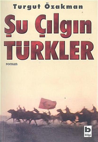 Turgut ÖzakmanTarihi RomanlarŞu Çılgın Türkler