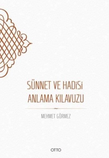 Mehmet Görmezİslami Araştırma ve İnceleme KitaplarıSünnet ve Hadisi Anlama Kılavuzu