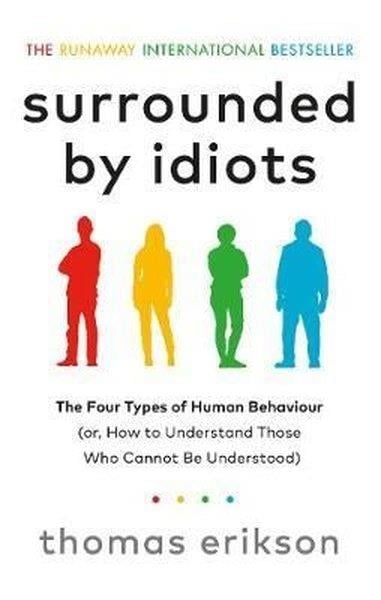 Thomas EriksonPersonal DevelopmentSurrounded by Idiots: The Four Types of Human Behaviour (or How to Understand Those Who Cannot Be U