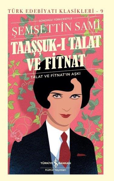 Şemseddin SamiŞemsettin Sami (1850 - 1904)Taaşşuk-ı Talat ve Fitnat-Günümüz Türkçesiyle
