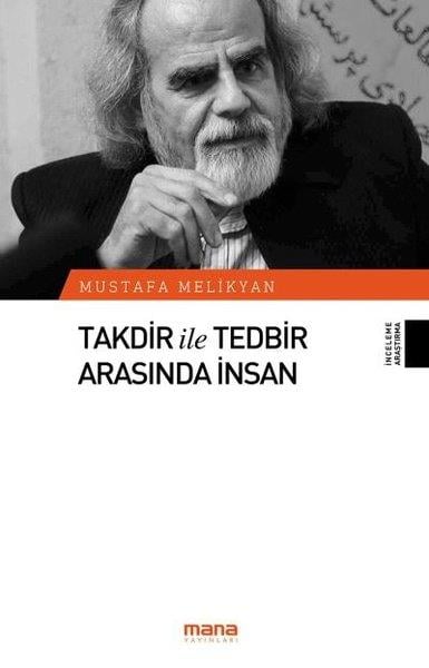Mustafa MelikyanAraştırma - İncelemeTakdir ve Tedbir Arasında İnsan